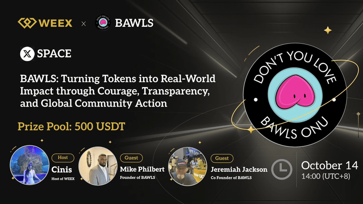 WEEX x BAWLS X Space Recap: Turning Tokens into Real-World Impact through Courage, Transparency, and Global Community Action