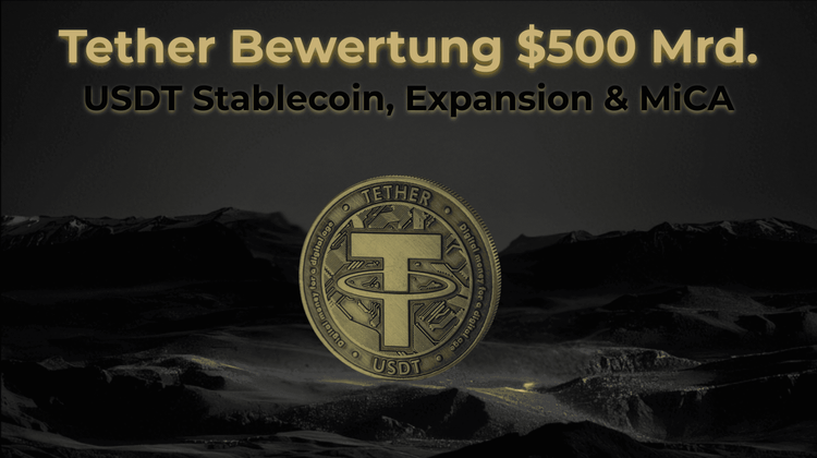 Tether Bewertung $500 Mrd.: USDT Stablecoin, Expansion & MiCA 2025